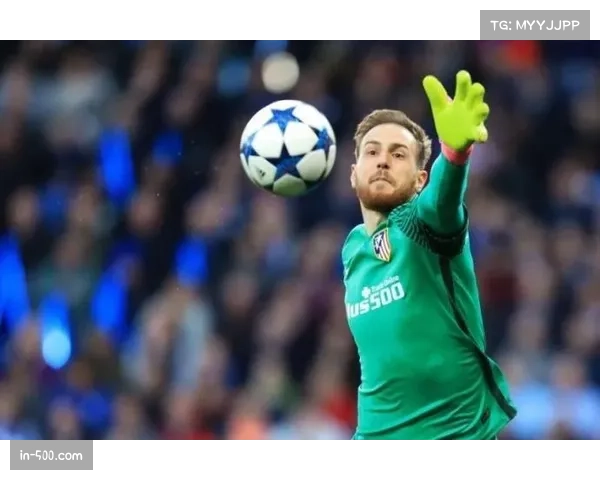 奥布拉克迎百场里程碑 马竞门将表现稳定 奥布拉克迎百场里程碑 马竞门将表现稳定